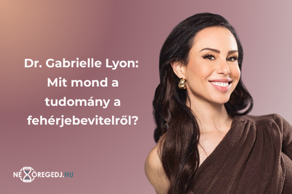 Dr. Gabrielle Lyon: Mit mond a tudomány a fehérjebevitelről?