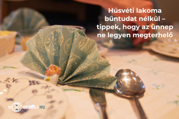 Húsvéti lakoma bűntudat nélkül – tippek, hogy az ünnep ne legyen megterhelő